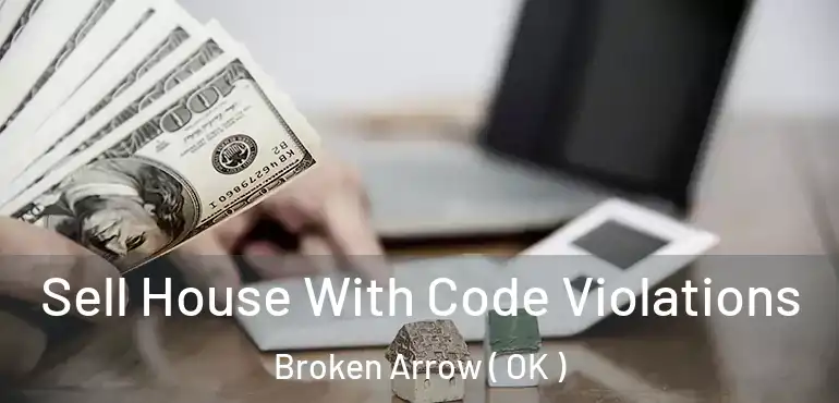  Sell House With Code Violations Broken Arrow ( OK )