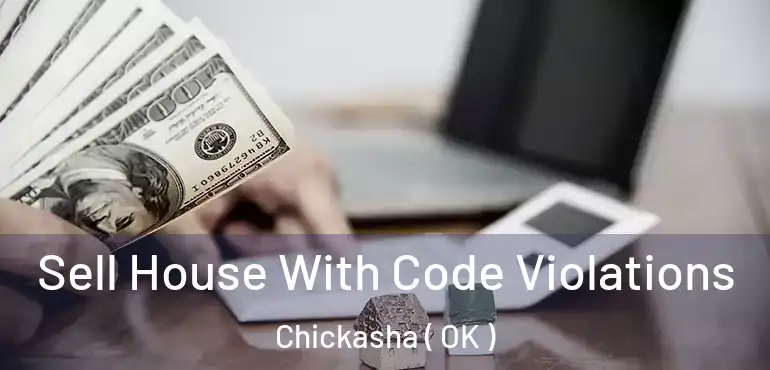 Sell House With Code Violations Chickasha ( OK )