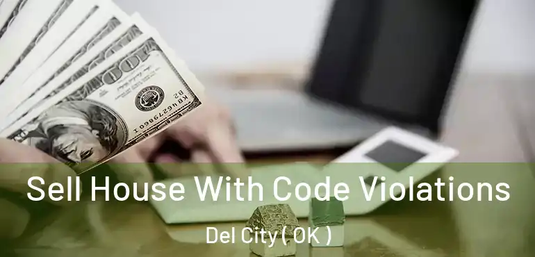 Sell House With Code Violations Del City ( OK )