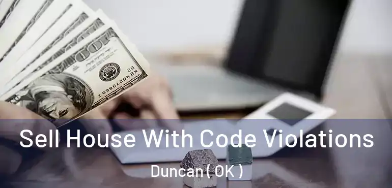  Sell House With Code Violations Duncan ( OK )