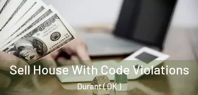  Sell House With Code Violations Durant ( OK )