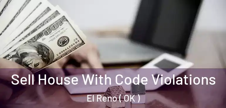 Sell House With Code Violations El Reno ( OK )