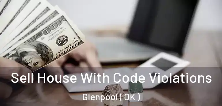  Sell House With Code Violations Glenpool ( OK )
