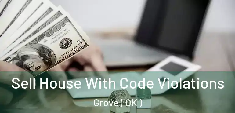  Sell House With Code Violations Grove ( OK )