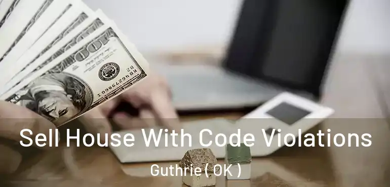  Sell House With Code Violations Guthrie ( OK )