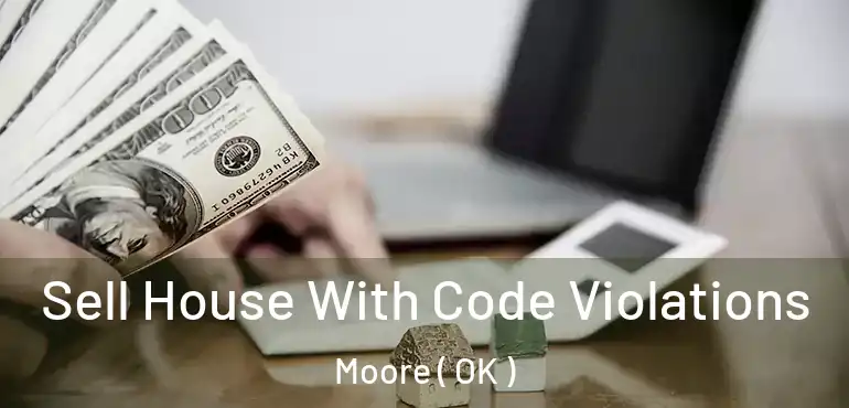  Sell House With Code Violations Moore ( OK )