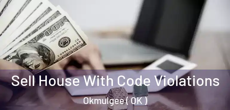  Sell House With Code Violations Okmulgee ( OK )