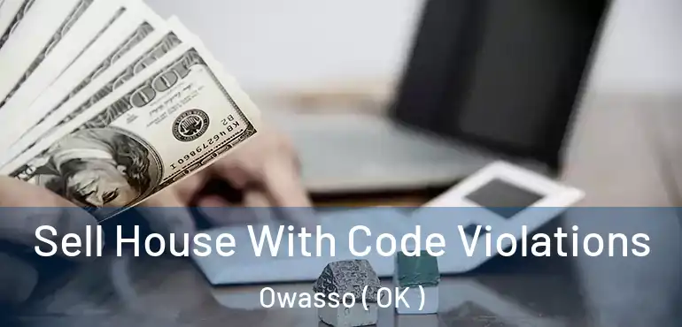 Sell House With Code Violations Owasso ( OK )