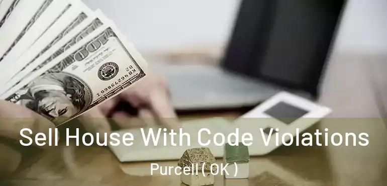  Sell House With Code Violations Purcell ( OK )
