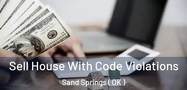 Sell House With Code Violations Sand Springs ( OK )