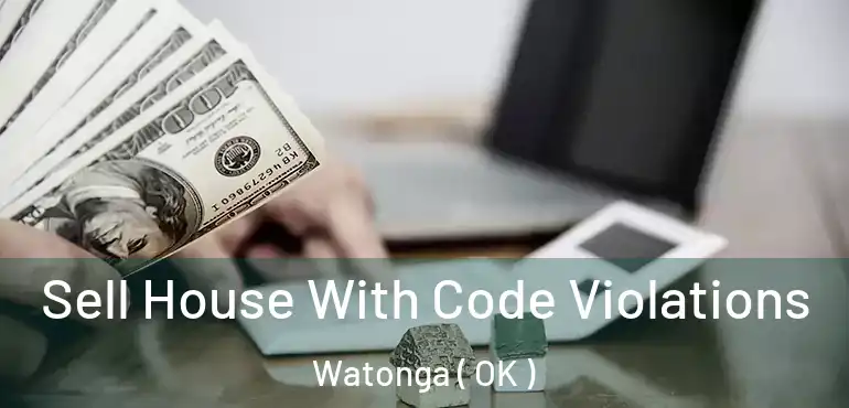 Sell House With Code Violations Watonga ( OK )