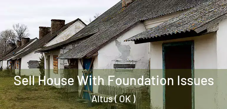  Sell House With Foundation Issues Altus ( OK )