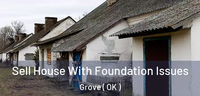  Sell House With Foundation Issues Grove ( OK )