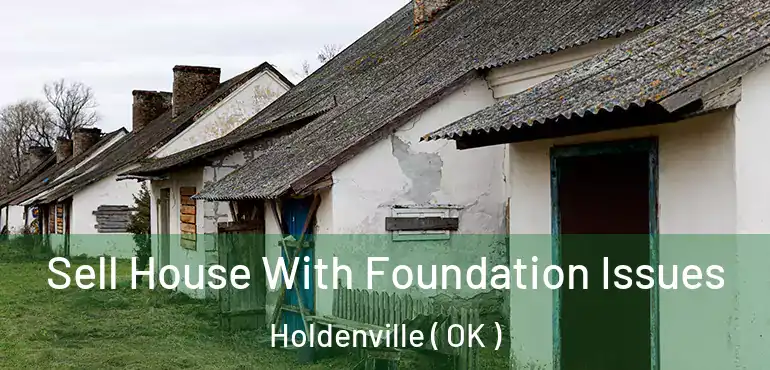 Sell House With Foundation Issues Holdenville ( OK )