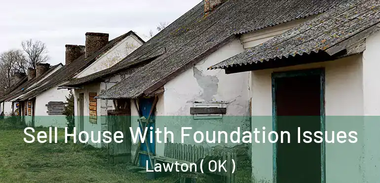  Sell House With Foundation Issues Lawton ( OK )