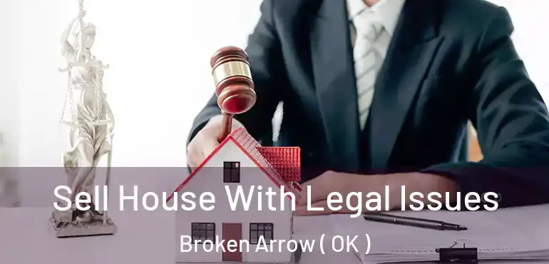  Sell House With Legal Issues Broken Arrow ( OK )