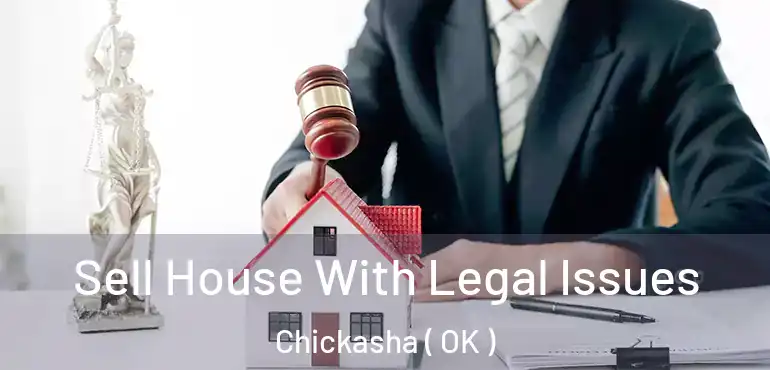  Sell House With Legal Issues Chickasha ( OK )