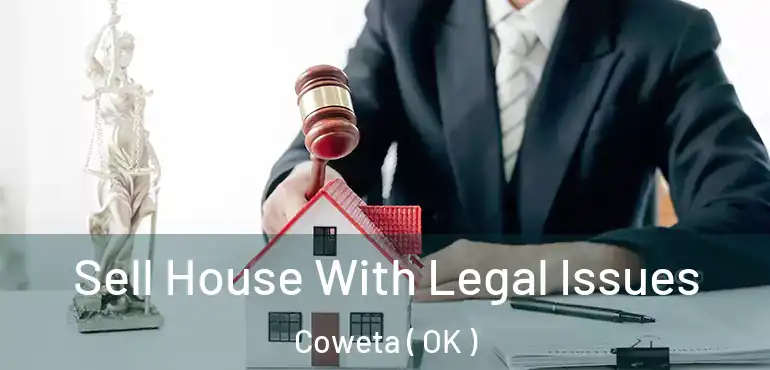 Sell House With Legal Issues Coweta ( OK )