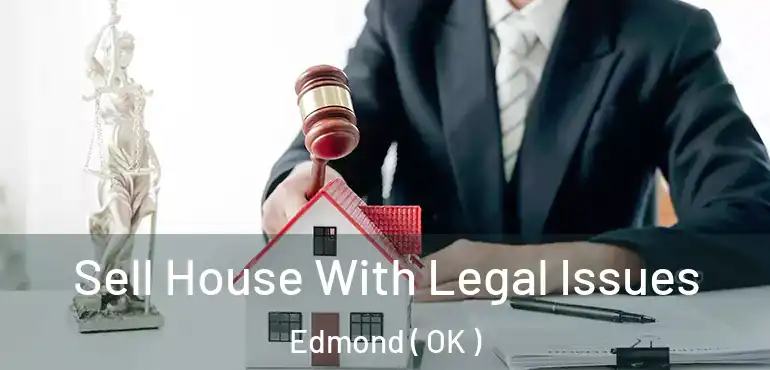  Sell House With Legal Issues Edmond ( OK )