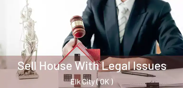  Sell House With Legal Issues Elk City ( OK )