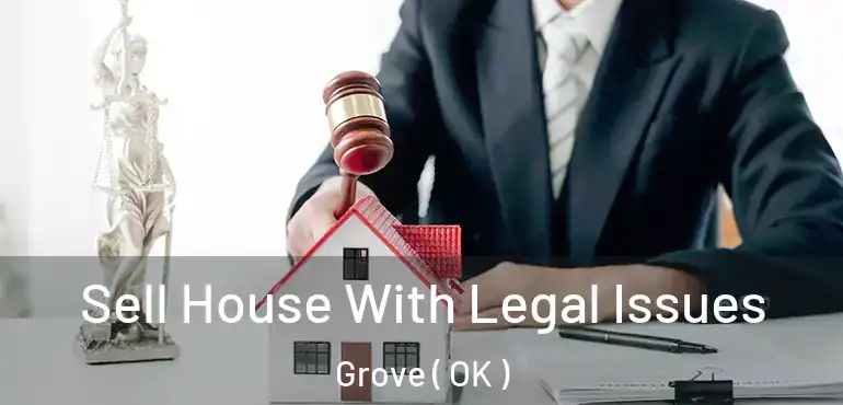  Sell House With Legal Issues Grove ( OK )