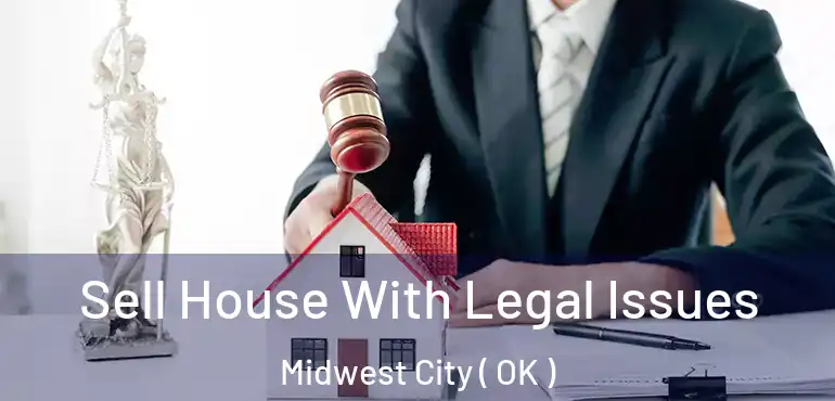  Sell House With Legal Issues Midwest City ( OK )