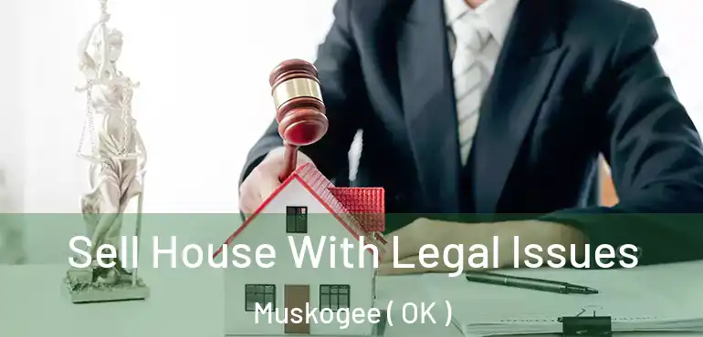  Sell House With Legal Issues Muskogee ( OK )