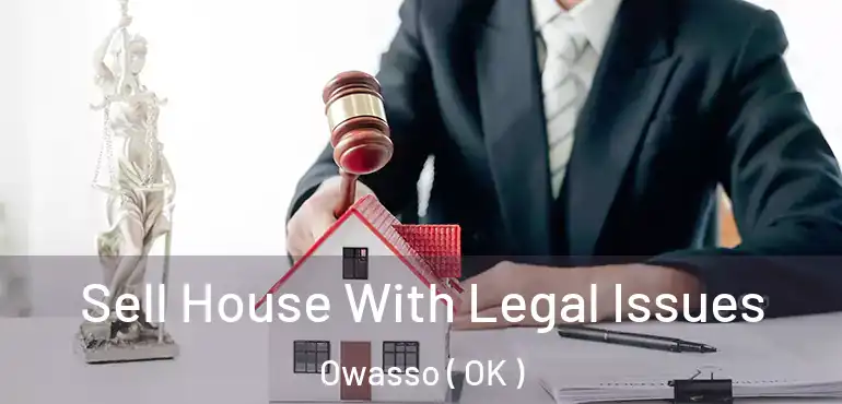  Sell House With Legal Issues Owasso ( OK )
