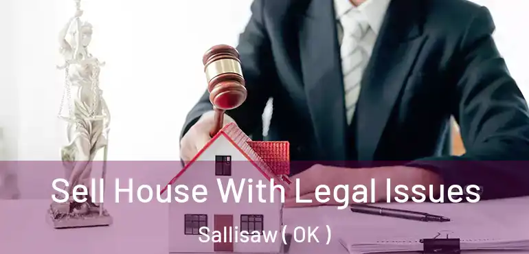  Sell House With Legal Issues Sallisaw ( OK )