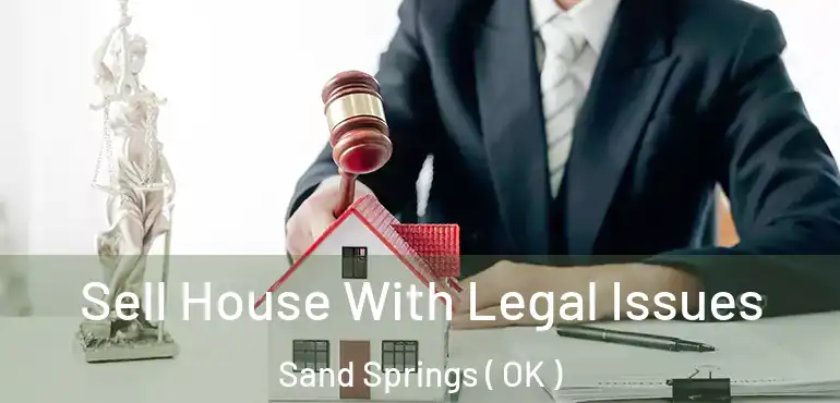  Sell House With Legal Issues Sand Springs ( OK )