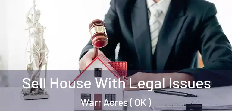  Sell House With Legal Issues Warr Acres ( OK )