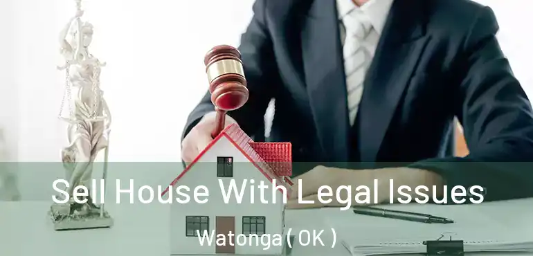 Sell House With Legal Issues Watonga ( OK )