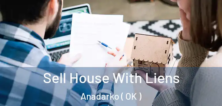  Sell House With Liens Anadarko ( OK )