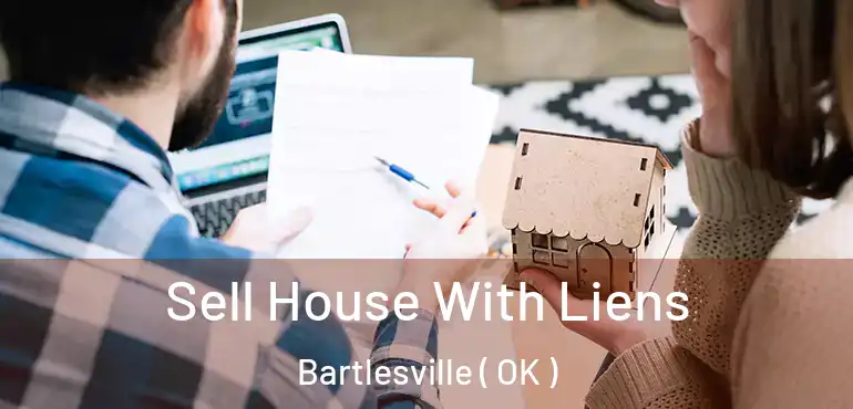  Sell House With Liens Bartlesville ( OK )