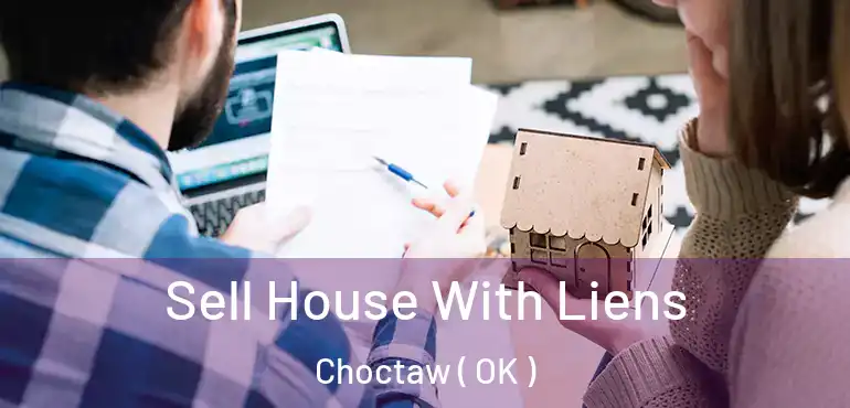  Sell House With Liens Choctaw ( OK )