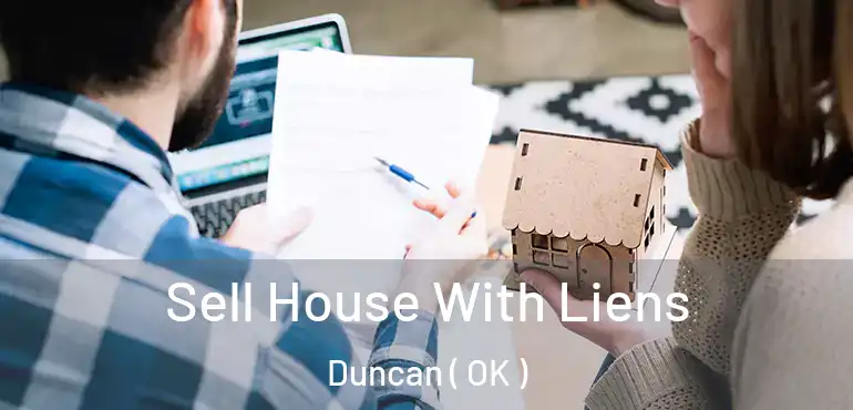 Sell House With Liens Duncan ( OK )