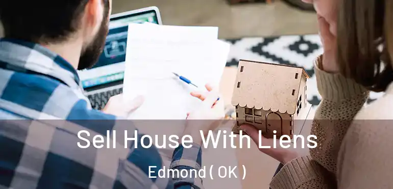 Sell House With Liens Edmond ( OK )