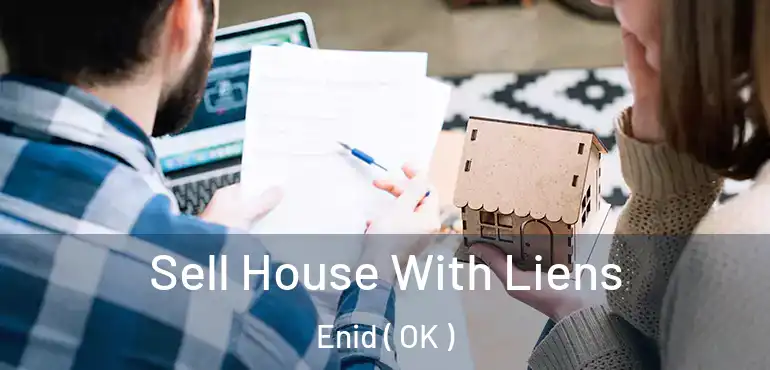  Sell House With Liens Enid ( OK )