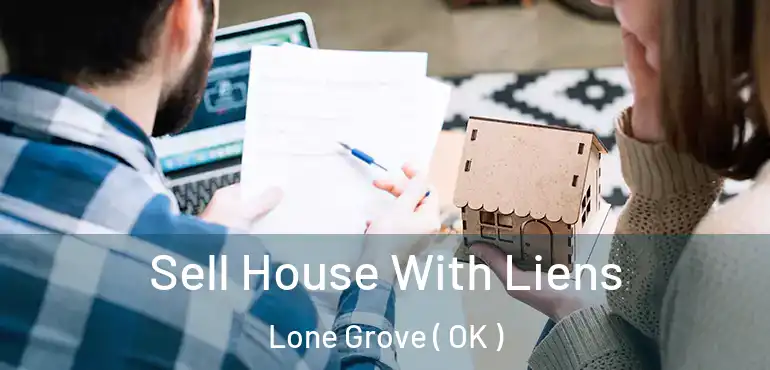  Sell House With Liens Lone Grove ( OK )