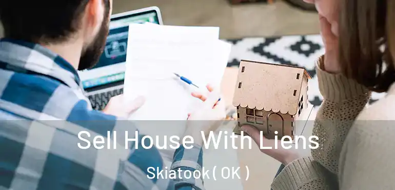  Sell House With Liens Skiatook ( OK )