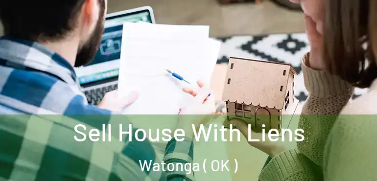 Sell House With Liens Watonga ( OK )