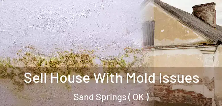 Sell House With Mold Issues Sand Springs ( OK )