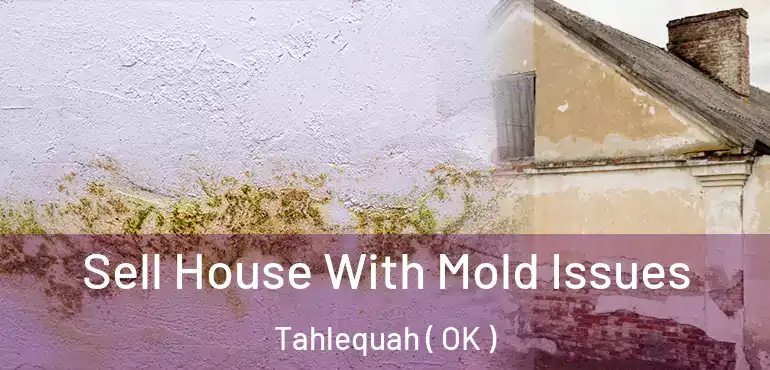 Sell House With Mold Issues Tahlequah ( OK )