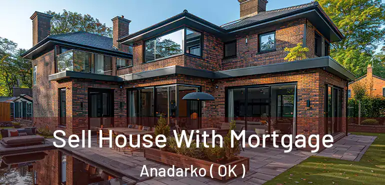  Sell House With Mortgage Anadarko ( OK )