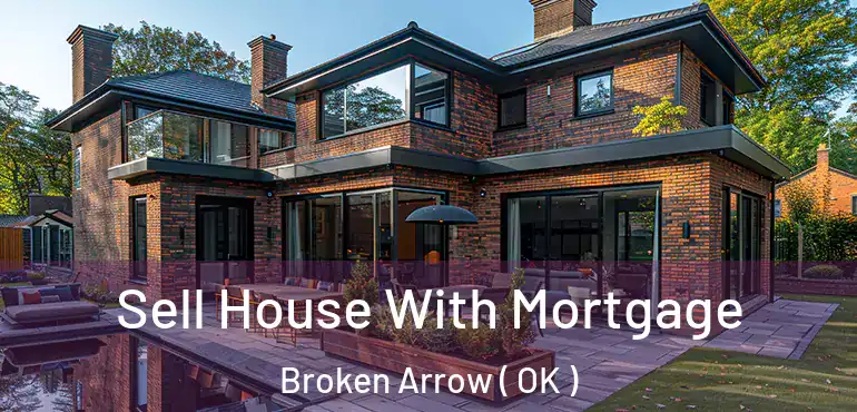 Sell House With Mortgage Broken Arrow ( OK )