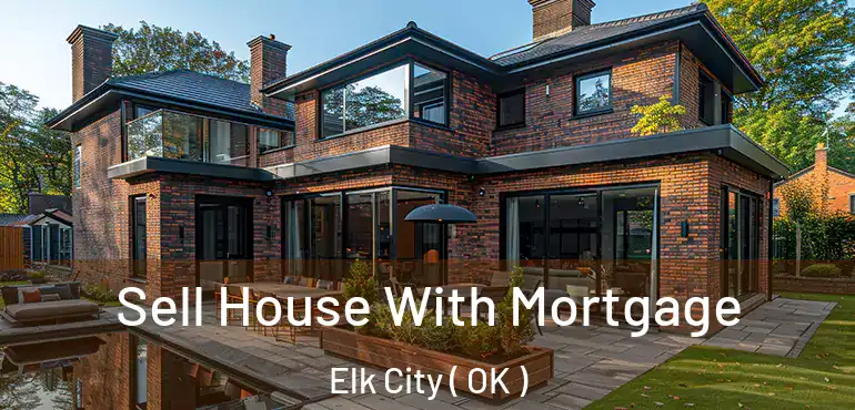  Sell House With Mortgage Elk City ( OK )
