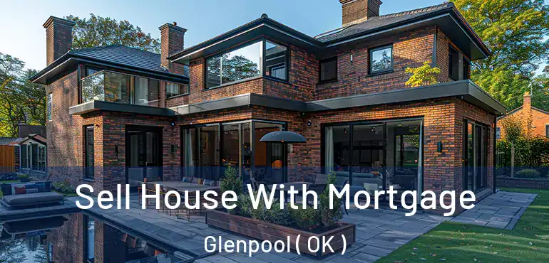 Sell House With Mortgage Glenpool ( OK )