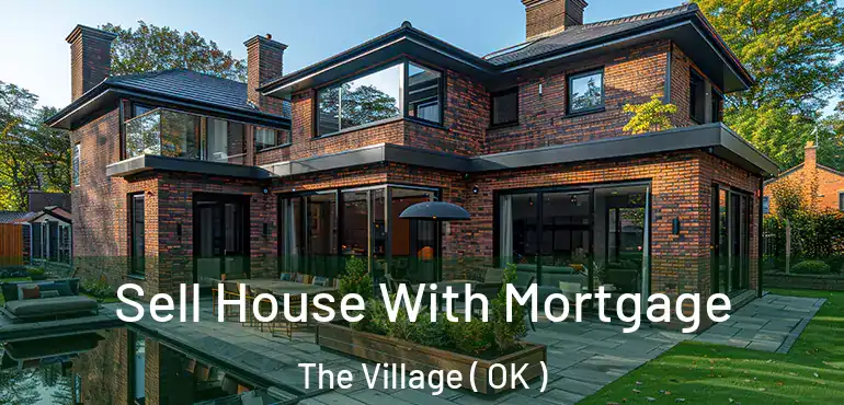  Sell House With Mortgage The Village ( OK )