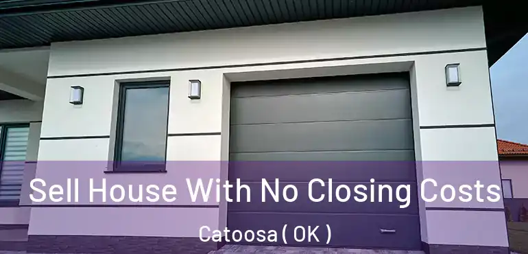 Sell House With No Closing Costs Catoosa ( OK )