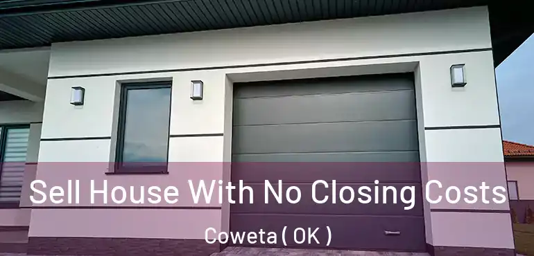  Sell House With No Closing Costs Coweta ( OK )